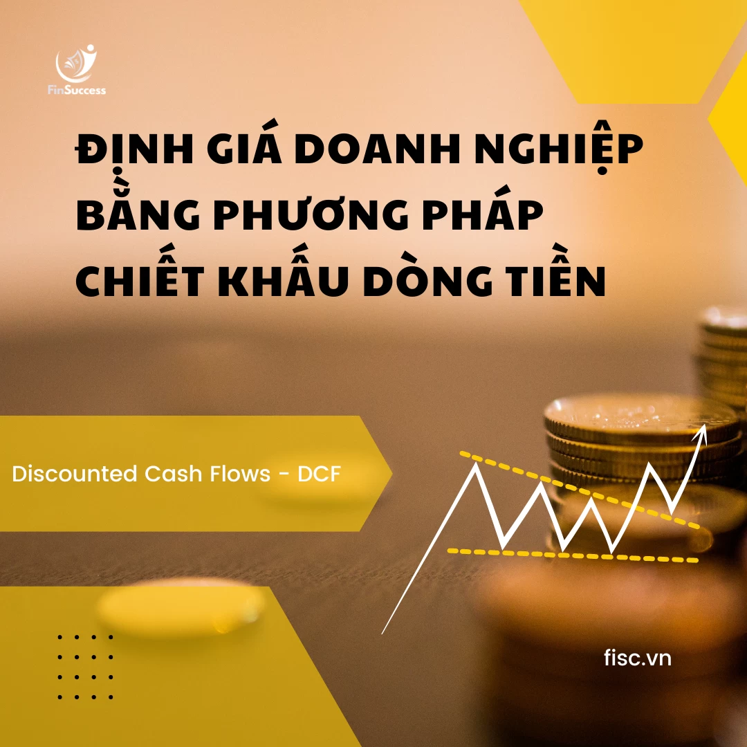 Định giá doanh nghiệp bằng phương pháp Chiết khấu dòng tiền (Discounted Cash Flows - DCF)