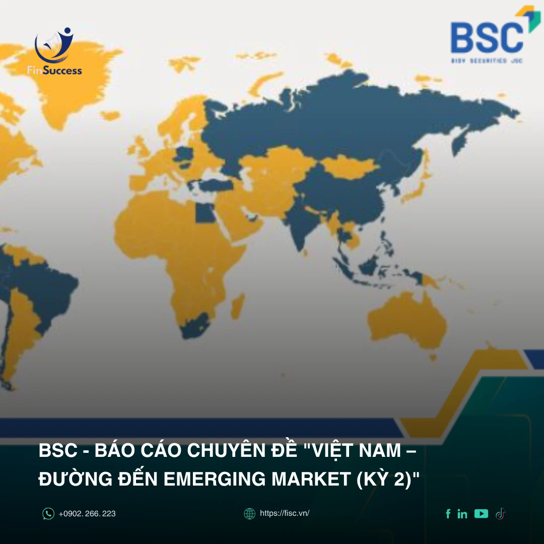 BSC - Báo cáo đặc biệt: Việt Nam - Đường đến Emerging Market (Kỳ 2)